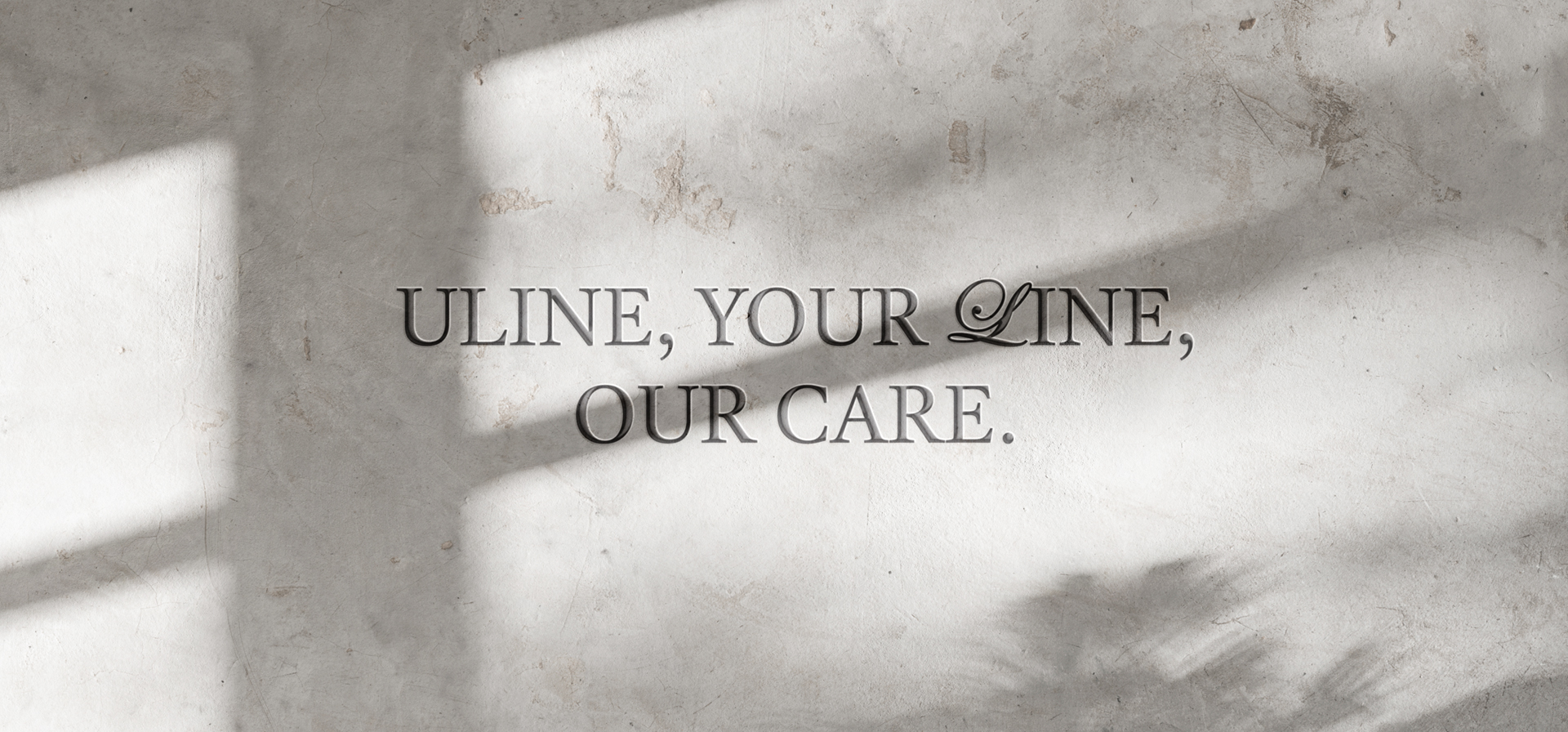 ULINE, YOUR LINE, OUR CARE