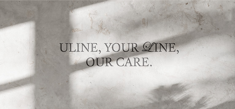 ULINE, YOUR LINE, OUR CARE